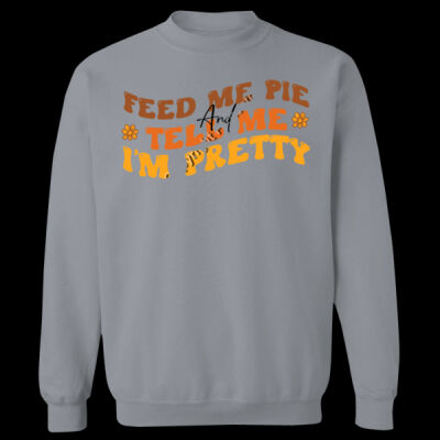 Feed me pie and tell me I'm pretty sweatshirt Thumbnail